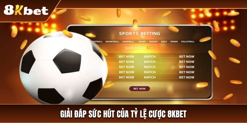 Sức hút của tỷ lệ cược 8kbet