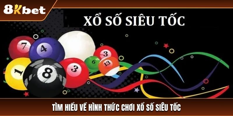 Tìm hiểu về thể loại xổ số siêu tốc